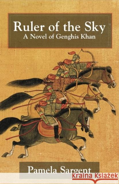 Ruler of the Sky, a Novel of Genghis Khan Sargent, Pamela 9781596873742 IBOOKS