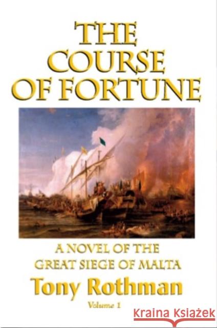The Course of Fortune-A Novel of the Great Siege of Malta Vol. 1 Tony Rothman 9781596874275 iBooks