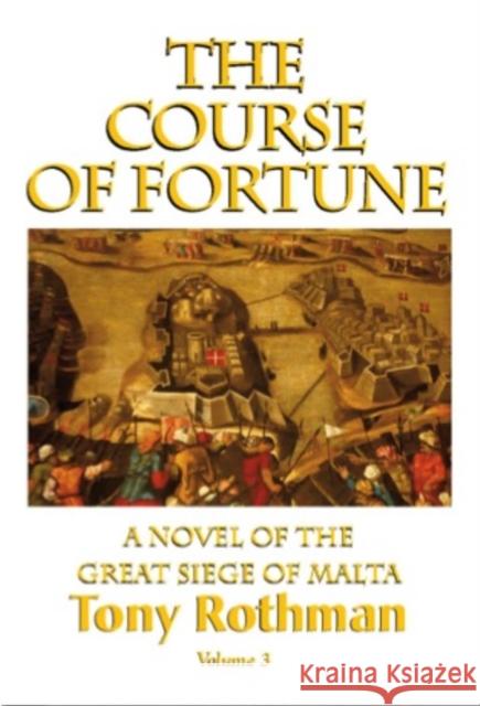 The Course of Fortune-A Novel of the Great Siege of Malta Vol. 3 Tony Rothman 9781596874299 iBooks