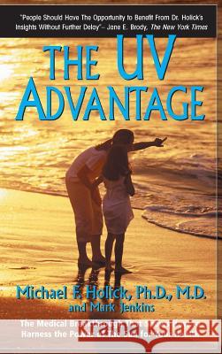 The UV Advantage Ph. D. M. D. Michael F. Holick Mark Jenkins 9781596874640