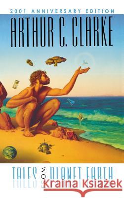 Tales from Planet Earth Arthur Charles Clarke Michael B. a. Whelan 9781596874916