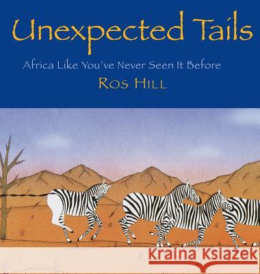 Unexpected Tails: Africa Like You've Never Seen It Before Ros Hill 9781596875418 Milk & Cookies