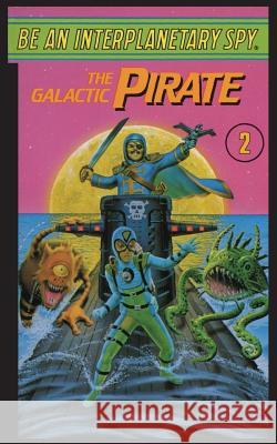 Be An Interplanetary Spy: The Galactic Pirate McEvoy, Seth 9781596875432