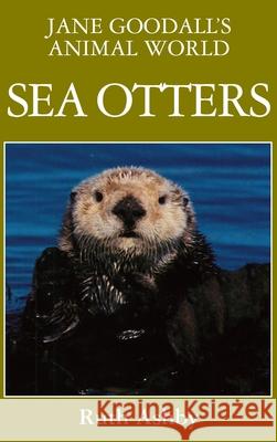 Jane Goodall's Animal World Sea Otters Ruth Ashby Jane Goodall 9781596875685 Ibooks for Young Readers