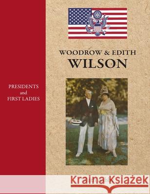 Presidents and First Ladies-Woodrow & Edith Wilson Ruth Ashby 9781596876637