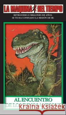 Al Encuentro De Los Dinosaurios: La Maquina del Tiempo David Bischoff Alex Nino J. Colby 9781596877009 iBooks