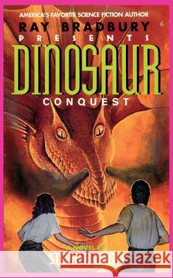 Ray Bradbury Presents Dinosaur Conquest Stephen Leigh Nicholas Jainschigg Cortney Skinner 9781596877498