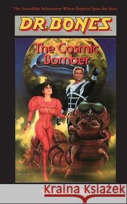 Dr. Bones, The Cosmic Bomber: The Adventure Continues! William F. Wu Paul Preuss 9781596879430