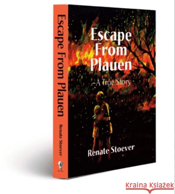 Escape from Plauen, a True Story Renate Stoever 9781596879812