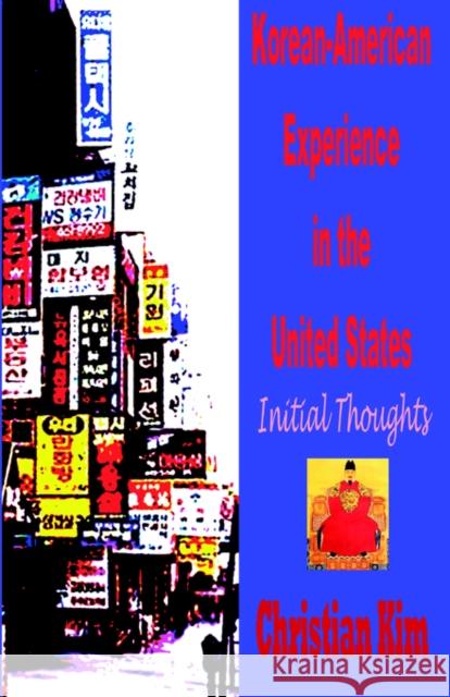Korean-American Experience in the United States: Initial Thoughts Kim, Christian 9781596890091 Hermit Kingdom Press