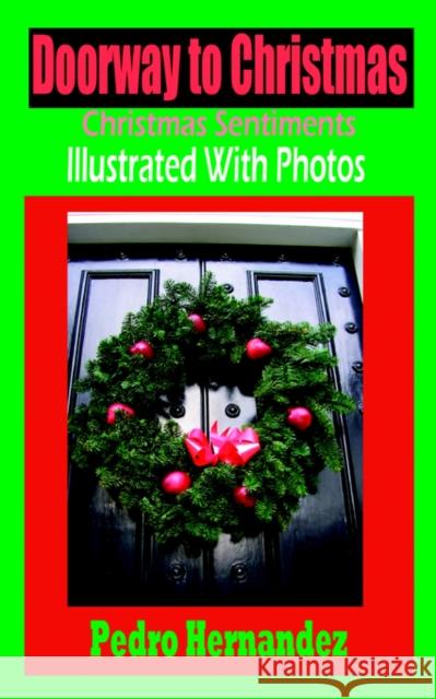 Doorway To Christmas: Christmas Sentiments Illustrated With Photos Hernandez, Pedro 9781596890114 Hermit Kingdom Press