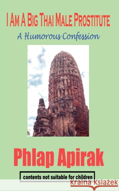 I Am A Big Thai Male Prostitute: A Humorous Confession Apirak, Phlap 9781596890398 Hermit Kingdom Press