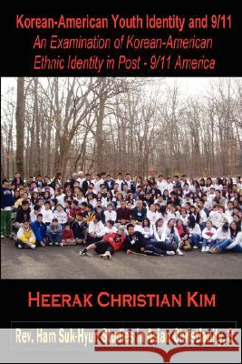 Korean-American Youth Identity and 9/11: An Examination of Korean-American Ethnic Identity in Post - 9/11 America Kim, H. C. 9781596890787 Hermit Kingdom Press