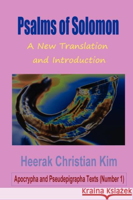 Psalms of Solomon: A New Translation and Introduction Kim, Heerak Christian 9781596890794 THE HERMIT KINGDOM PRESS