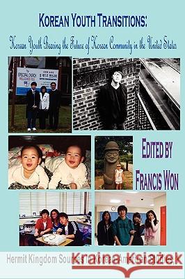 Korean Youth Transitions: Korean Youth Bearing the Future of Korean Community in the United States Won, Francis 9781596890992 Hermit Kingdom Press