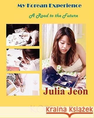 My Korean Experience: A Road to the Future Julia Jeon 9781596891012
