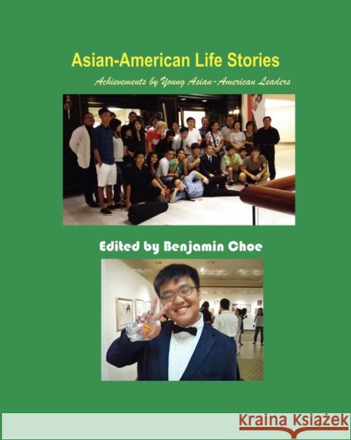 Asian-American Life Stories: Achievements by Young Asian-American Leaders (Paperback) Donghyun Kim, Myung Jun Kim, Benjamin Choe 9781596891326 The Hermit Kingdom Press