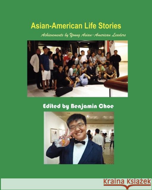 Asian-American Life Stories: Achievements by Young Asian-American Leaders (B&W) Donghyun Kim, Annika Patel, Benjamin Choe 9781596891531 The Hermit Kingdom Press
