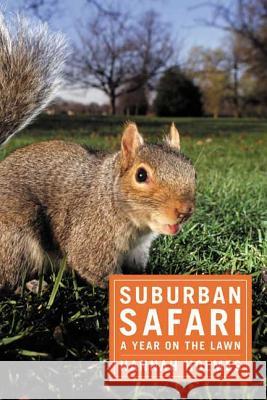 Suburban Safari: A Year on the Lawn Hannah Holmes 9781596910911 Bloomsbury Publishing PLC