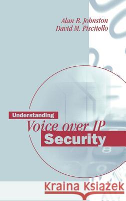 Understanding Voice Over IP Security Alan B. Johnston David M. Piscitello 9781596930506