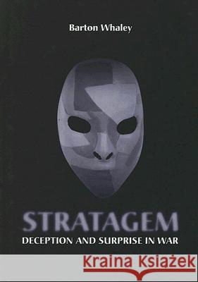 Stratagem: Deception and Surprise in War Barton Whaley 9781596931985 Artech House Publishers