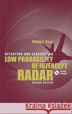 Detecting and Classifying Low Probability of Intercept Radar 2nd Ed. [With CDROM] Philip E. Pace 9781596932340 Artech House Publishers