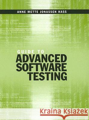 Guide to Advanced Software Testing Anne Mette Jonassen Hass 9781596932852