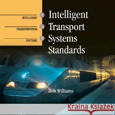Intelligent Transport Systems Standards Bob Williams Christopher J. Skinner 9781596932913 
