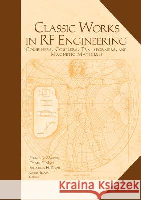 Classic Works in RF Engineering John L. B. Walker, Daniel P. Myer 9781596933767