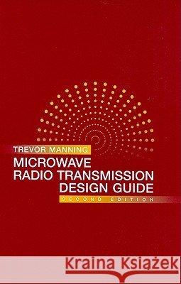 Microwave Radio Transimission Design Guide Trevor Manning 9781596934566