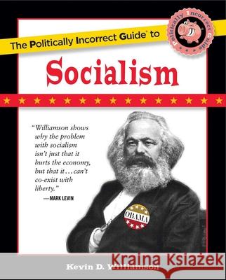The Politically Incorrect Guide to Socialism Kevin Williamson 9781596986497