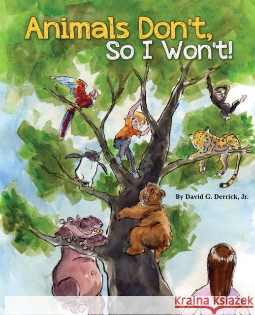 Animals Don't, So I Won't! David G., Jr. Derrick 9781597020299 Immedium