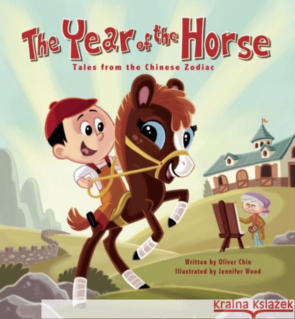 The Year of the Horse: Tales from the Chinese Zodiac Oliver Clyde Chin Jennifer Wood 9781597020800