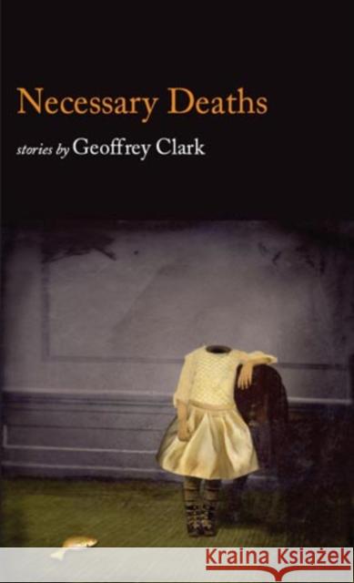 Necessary Deaths Geoffrey Clark 9781597090124