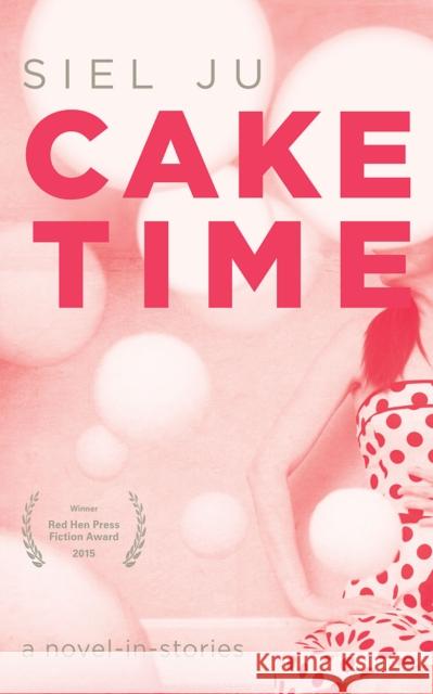 Cake Time Siel Ju 9781597090315 Red Hen Press