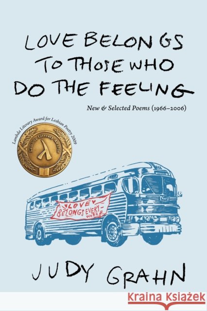Love Belongs to Those Who Do the Feeling: New & Selected Poems (1966-2006) Judy Grahn 9781597091213