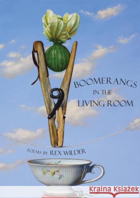 Boomerangs in the Living Room Rex Wilder 9781597092692 Red Hen Press
