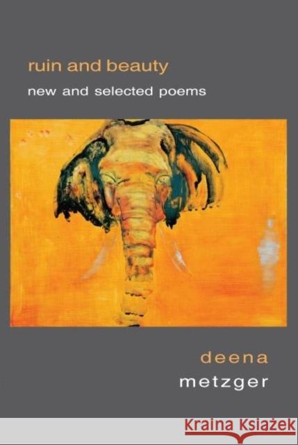 Ruin and Beauty: New and Selected Poems Deena Metzger 9781597094252
