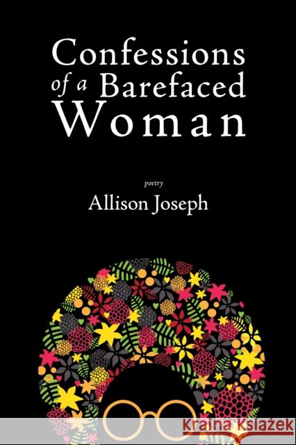 Confessions of a Barefaced Woman Allison Joseph 9781597096096 Red Hen Press