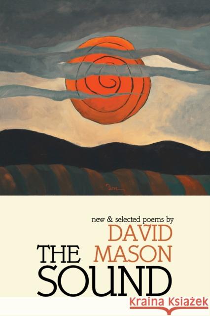 The Sound: New & Selected Poems David Mason 9781597096133 Red Hen Press