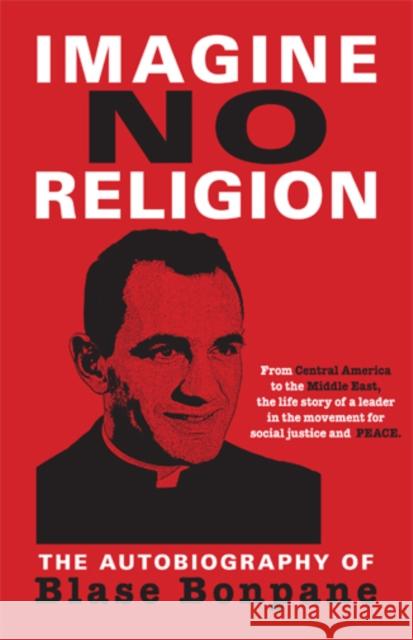 Imagine No Religion: The Autobiography of Blase Bonpane Blase Bonpane 9781597096706 Red Hen Press