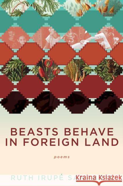 Beasts Behave in Foreign Land Ruth Irupe Sanabria 9781597097635 Red Hen Press