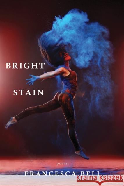 Bright Stain Francesca Bell 9781597098618