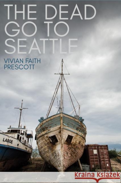 The Dead Go to Seattle Vivian Faith Prescott 9781597099042 Boreal Books