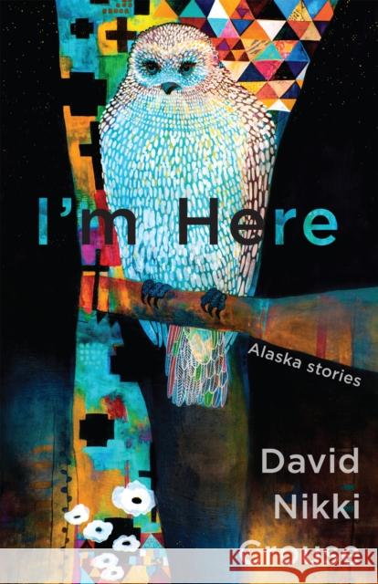 I'm Here: Alaskan Stories David Nikki Crouse 9781597099349