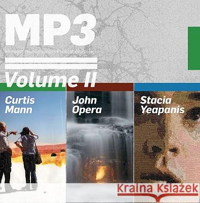 MP3: Volume II : Midwest Photographers, Publication Project Curtis Mann John Opera Stacia Yeapanis 9781597110990 Aperture