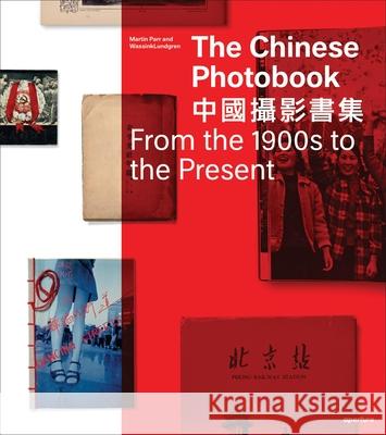 The Chinese Photobook: From the 1900s to the Present Parr, Martin 9781597112284 Aperture