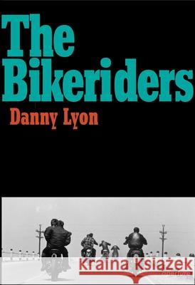 Danny Lyon: The Bikeriders Lyon, Danny 9781597112642 Aperture