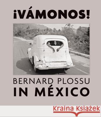 ¡Vamonos! Bernard Plossu in Mexico Plossu, Bernard 9781597112765 Aperture