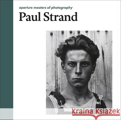 Paul Strand: Aperture Masters of Photography Peter Barberie Paul Strand 9781597112864 Aperture
